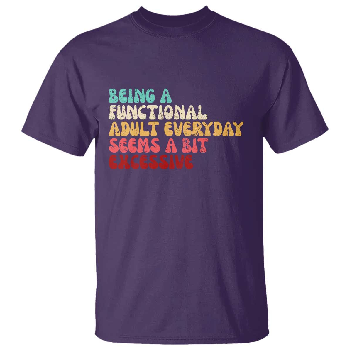 Being A Functional Adult Everyday Seems A Bit Excessive T Shirt Adulting Adult Humor TS10 Purple Print Your Wear