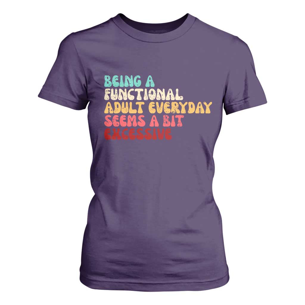 Being A Functional Adult Everyday Seems A Bit Excessive T Shirt For Women Adulting Adult Humor TS10 Purple Print Your Wear