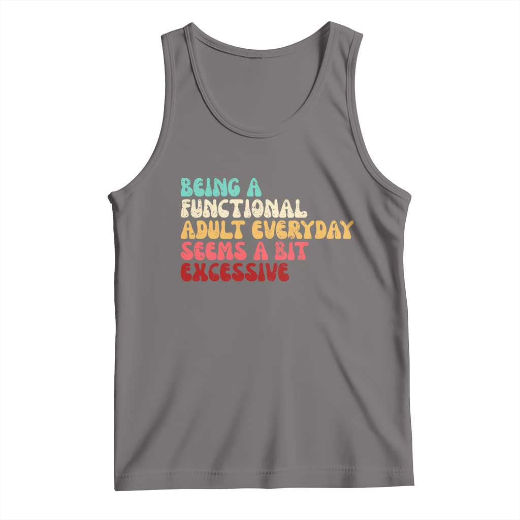 Being A Functional Adult Everyday Seems A Bit Excessive Tank Top Adulting Adult Humor TS10 Deep Heather Print Your Wear
