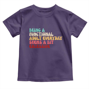 Being A Functional Adult Everyday Seems A Bit Excessive Toddler T Shirt Adulting Adult Humor TS10 Purple Print Your Wear