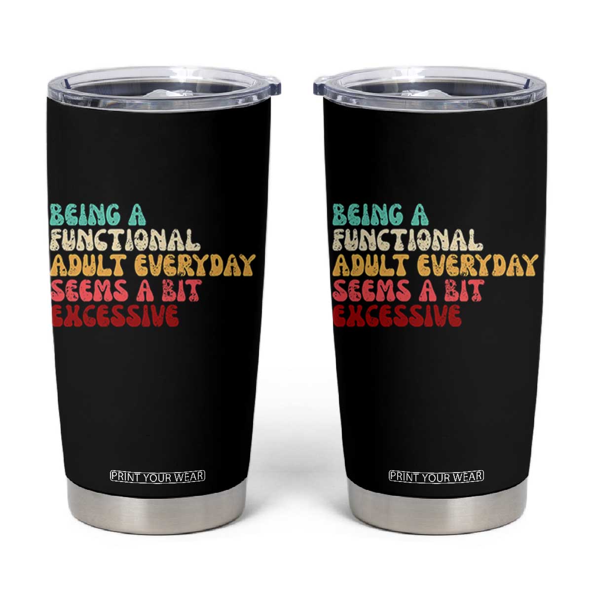 Being A Functional Adult Everyday Seems A Bit Excessive Tumbler Cup Adulting Adult Humor TS10 Black Print Your Wear
