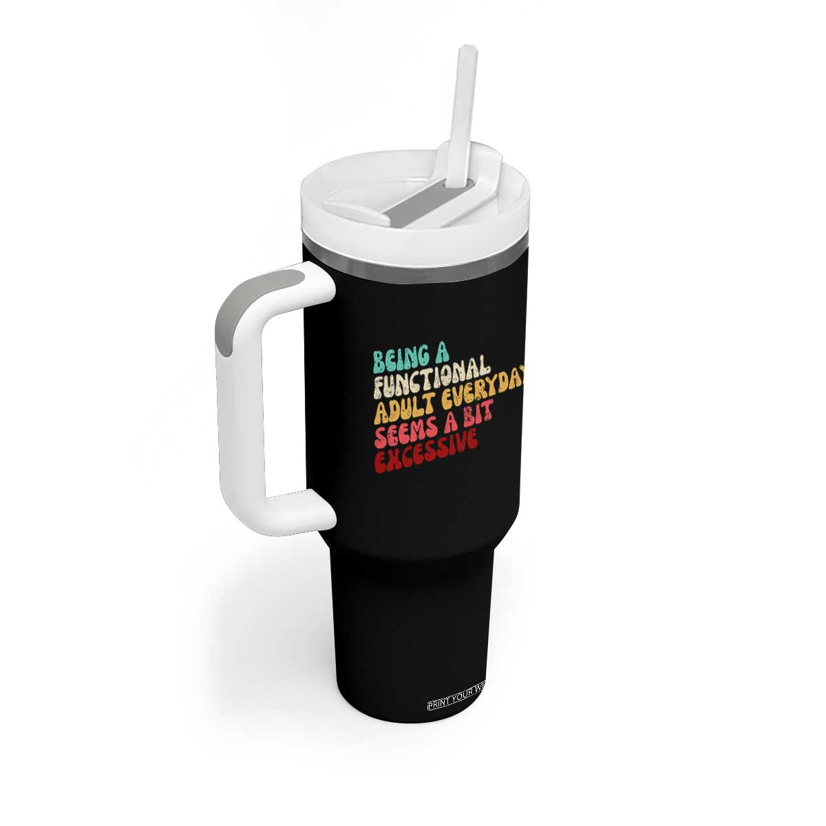 Being A Functional Adult Everyday Seems A Bit Excessive Tumbler With Handle Adulting Adult Humor TS10 Print Your Wear