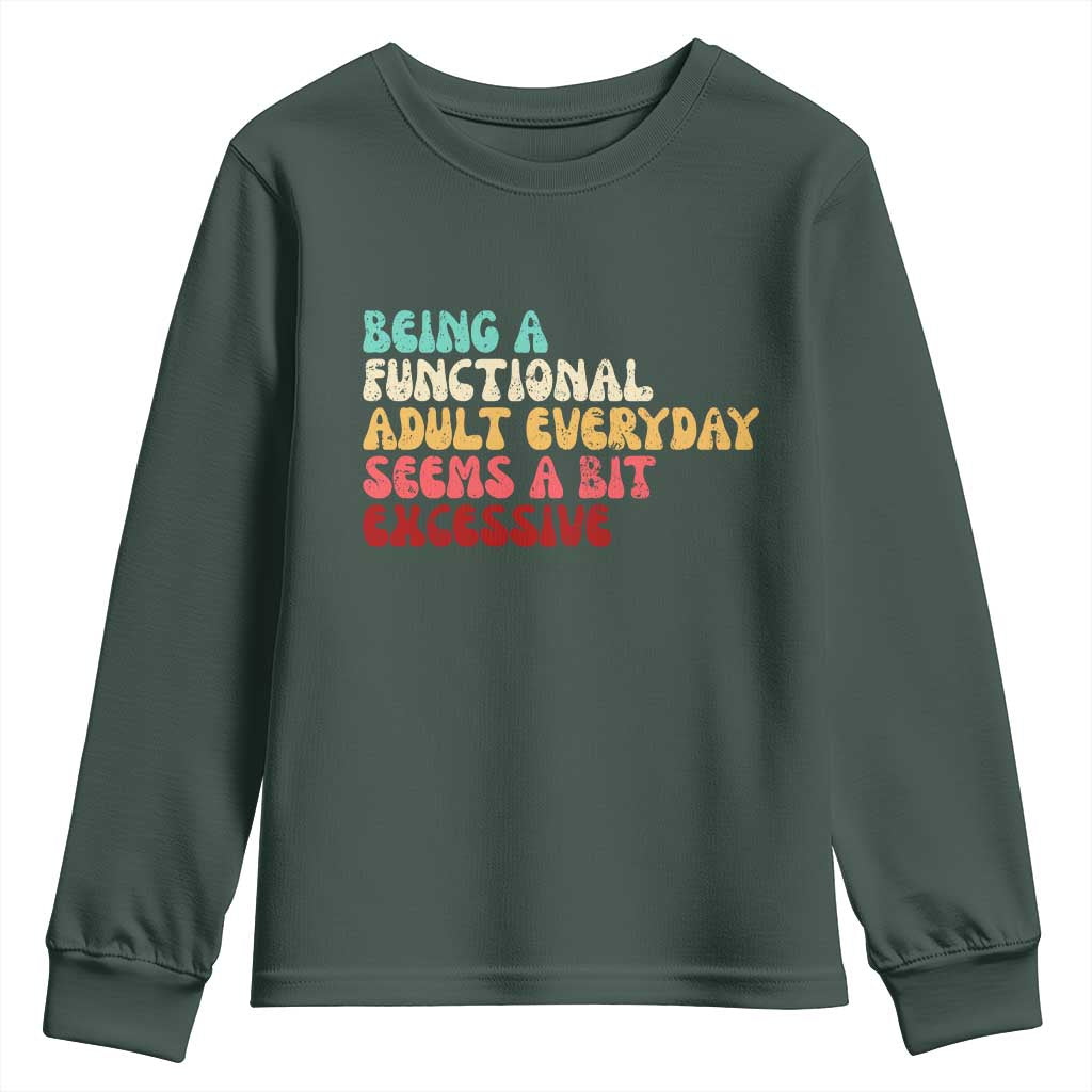 Being A Functional Adult Everyday Seems A Bit Excessive Youth Sweatshirt Adulting Adult Humor TS10 Dark Forest Green Print Your Wear