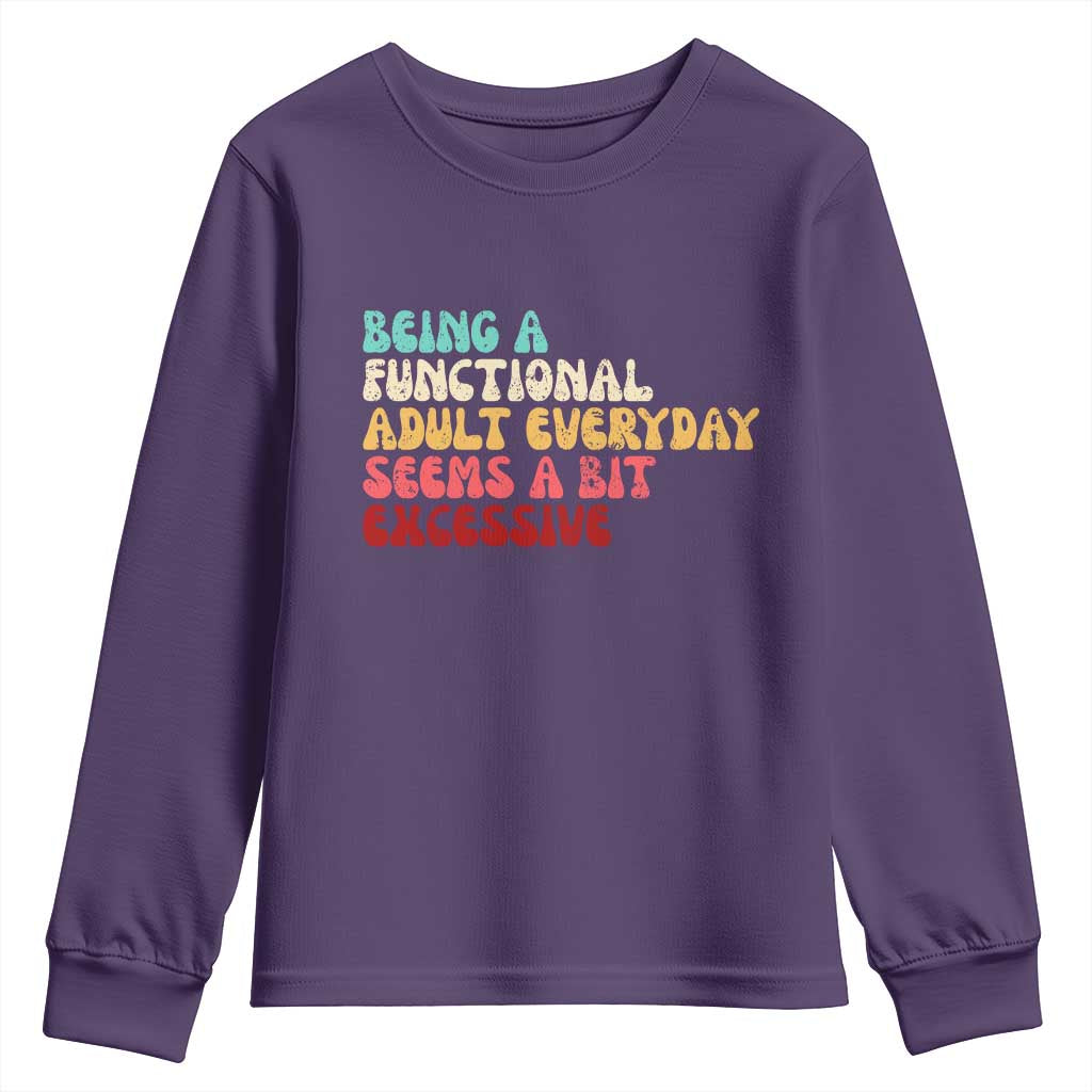 Being A Functional Adult Everyday Seems A Bit Excessive Youth Sweatshirt Adulting Adult Humor TS10 Purple Print Your Wear