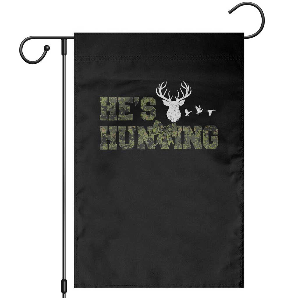 He Is Hunting Garden Flag Camo Deer Hunters Girlfriend Wife Hunting Season - Print Your Wear