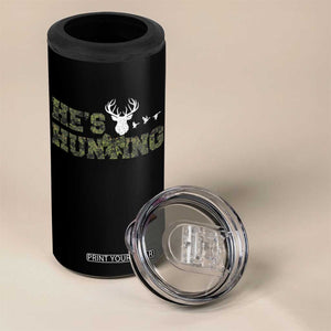 He Is Hunting 4 in 1 Can Cooler Tumbler Camo Deer Hunters Girlfriend Wife Hunting Season TS10 Print Your Wear