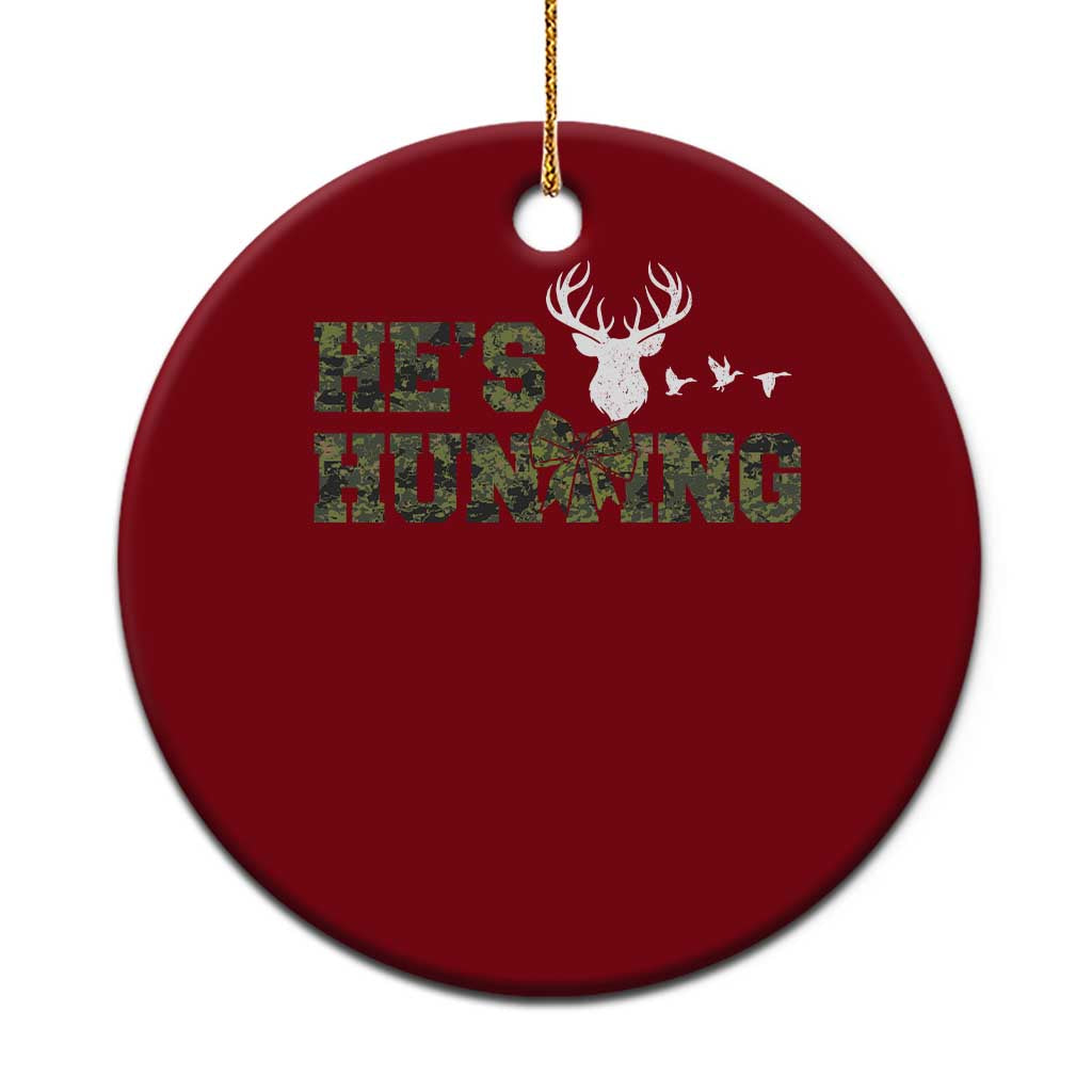 He Is Hunting Ceramic Ornament Camo Deer Hunters Girlfriend Wife Hunting Season - Print Your Wear