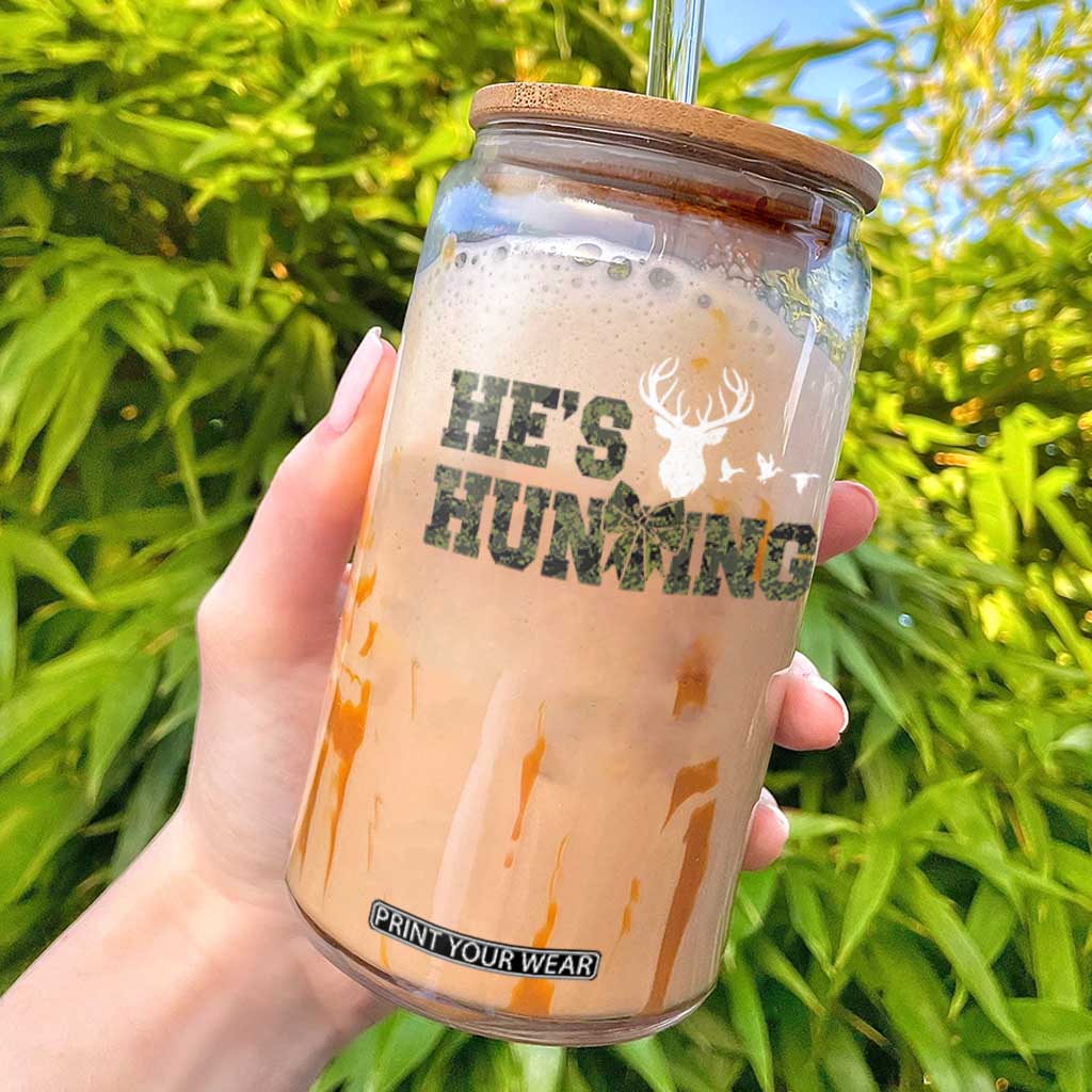 He Is Hunting Glass Can Camo Deer Hunters Girlfriend Wife Hunting Season TS10 Black Print Your Wear