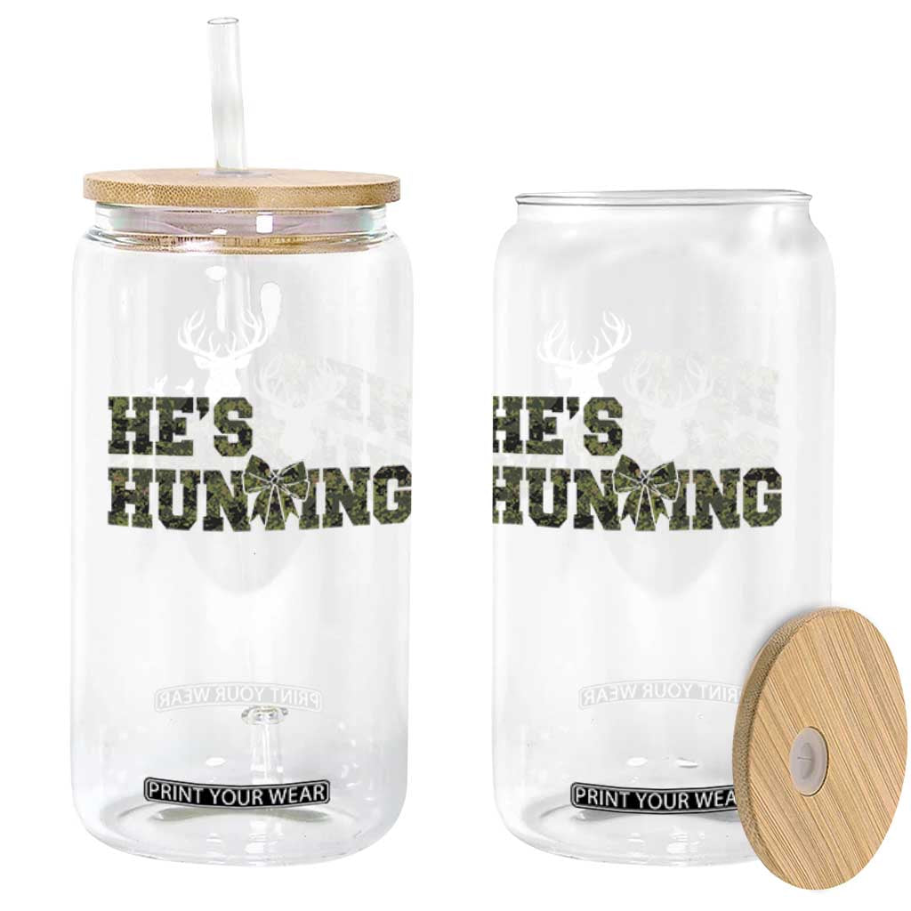 He Is Hunting Glass Can Camo Deer Hunters Girlfriend Wife Hunting Season TS10 Print Your Wear