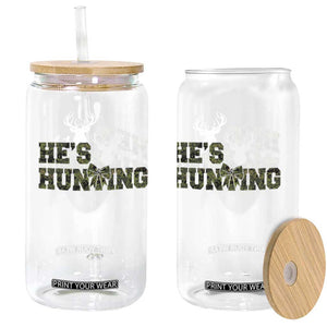 He Is Hunting Glass Can Camo Deer Hunters Girlfriend Wife Hunting Season TS10 Print Your Wear