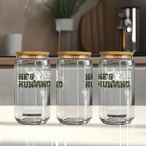 He Is Hunting Glass Can Camo Deer Hunters Girlfriend Wife Hunting Season TS10 Print Your Wear