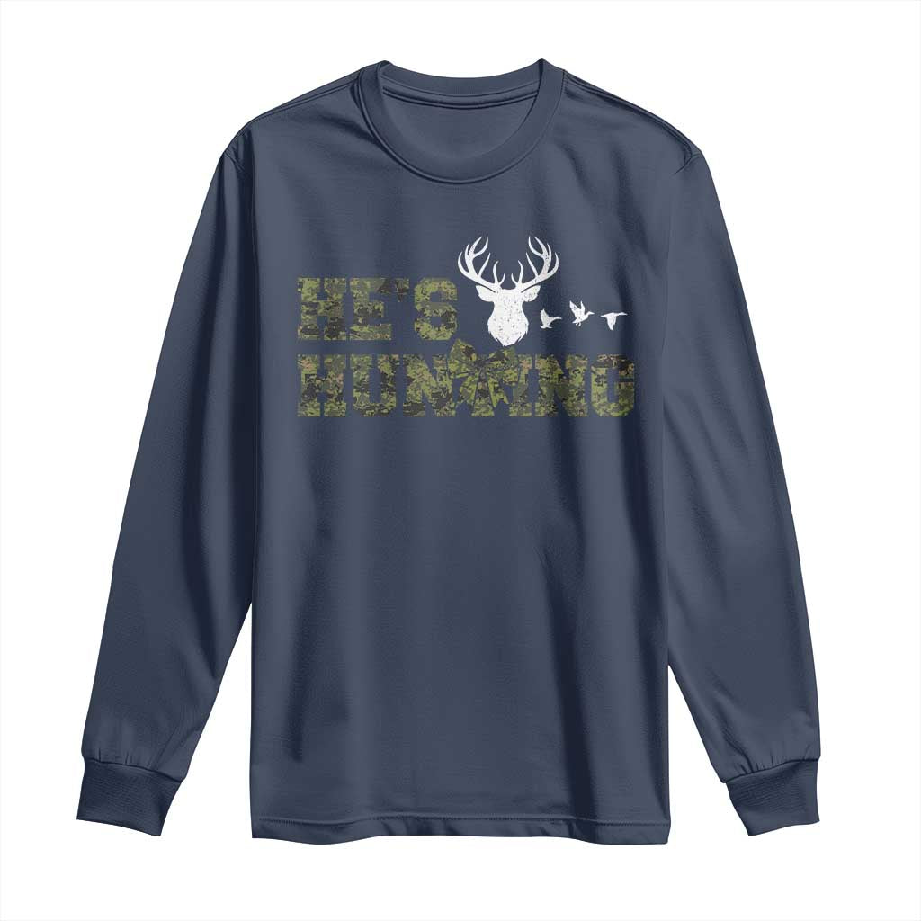 He Is Hunting Long Sleeve Shirt Camo Deer Hunters Girlfriend Wife Hunting Season TS10 Navy Print Your Wear