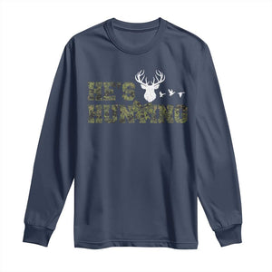 He Is Hunting Long Sleeve Shirt Camo Deer Hunters Girlfriend Wife Hunting Season TS10 Navy Print Your Wear