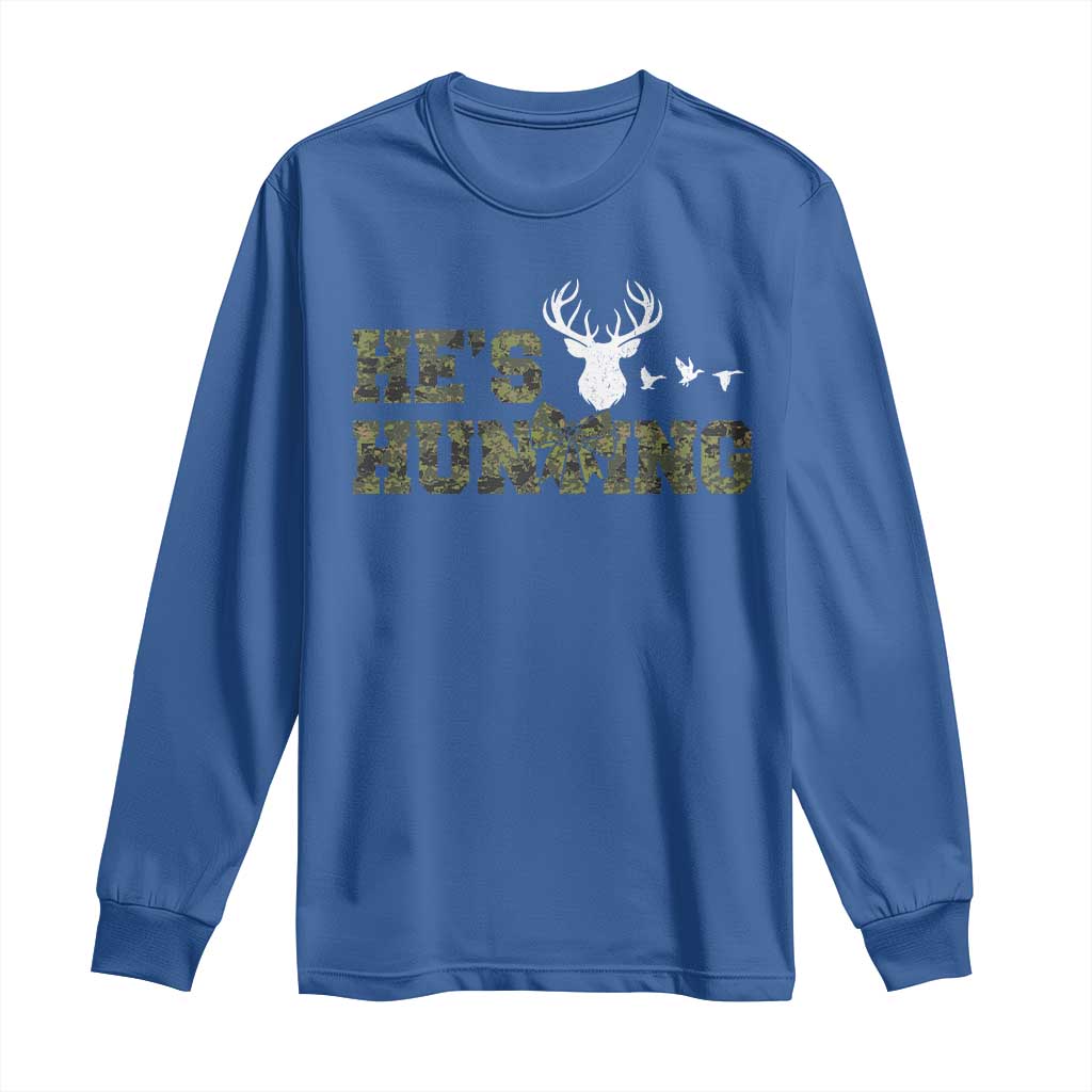 He Is Hunting Long Sleeve Shirt Camo Deer Hunters Girlfriend Wife Hunting Season TS10 Royal Blue Print Your Wear