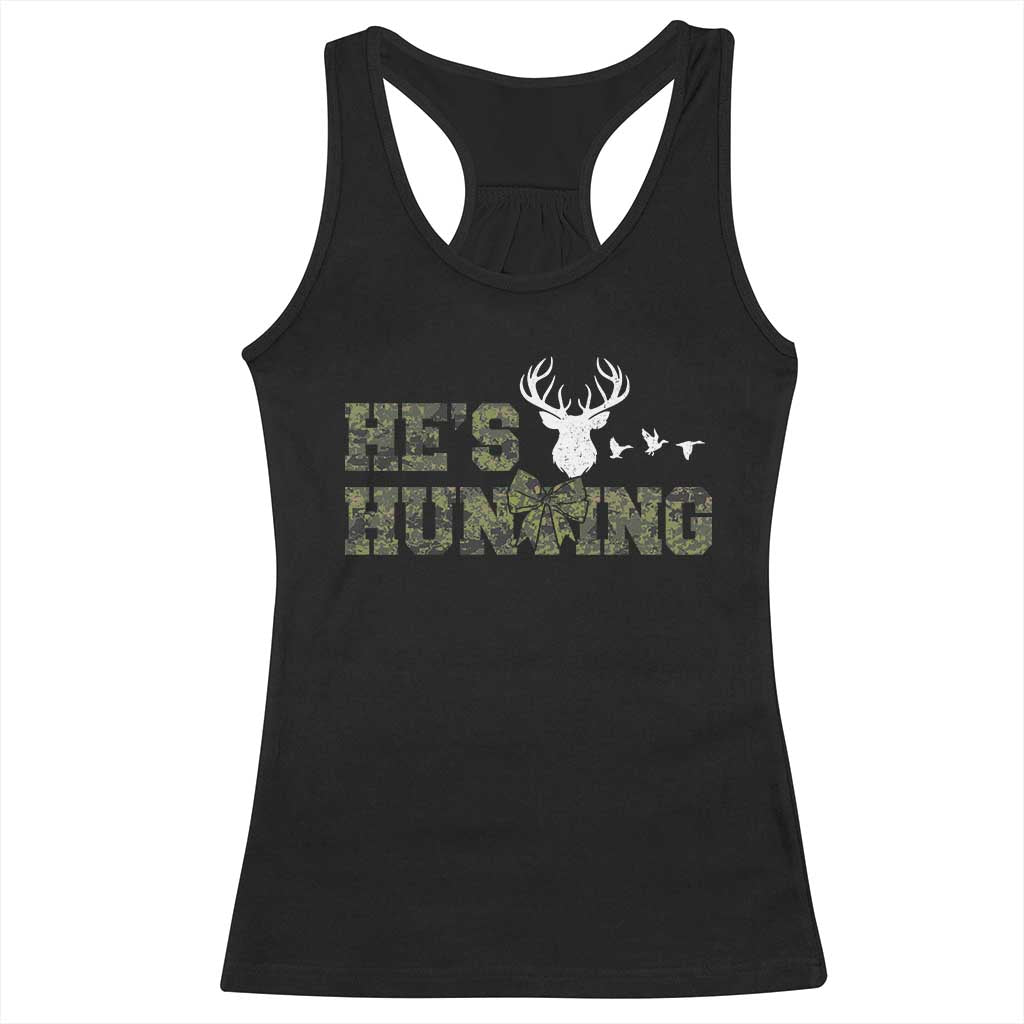 He Is Hunting Racerback Tank Top Camo Deer Hunters Girlfriend Wife Hunting Season - Print Your Wear