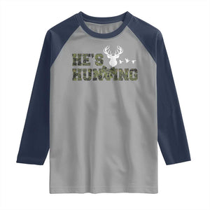 He Is Hunting Raglan Shirt Camo Deer Hunters Girlfriend Wife Hunting Season TS10 Sport Gray Navy Print Your Wear
