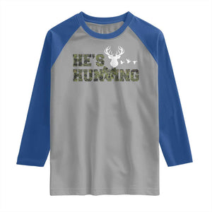 He Is Hunting Raglan Shirt Camo Deer Hunters Girlfriend Wife Hunting Season TS10 Sport Gray Royal Print Your Wear
