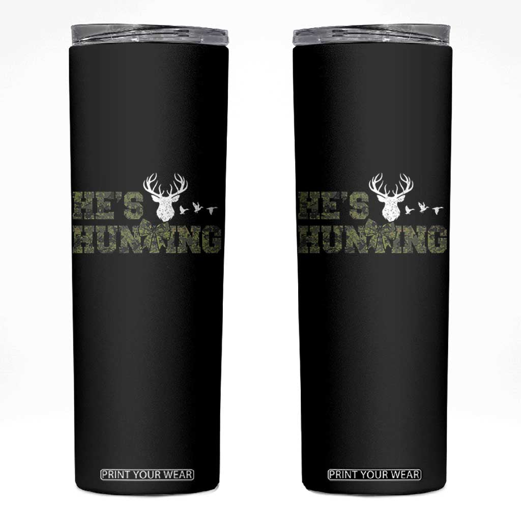 He Is Hunting Skinny Tumbler Camo Deer Hunters Girlfriend Wife Hunting Season TS10 Black Print Your Wear