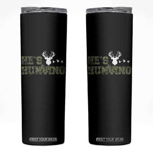 He Is Hunting Skinny Tumbler Camo Deer Hunters Girlfriend Wife Hunting Season TS10 Black Print Your Wear