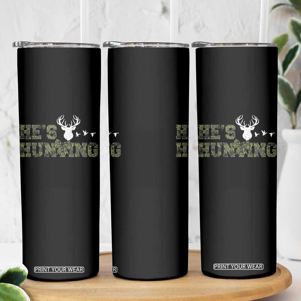 He Is Hunting Skinny Tumbler Camo Deer Hunters Girlfriend Wife Hunting Season TS10 Print Your Wear