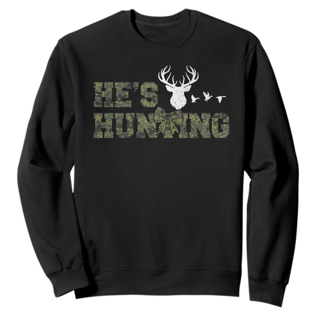 He Is Hunting Sweatshirt Camo Deer Hunters Girlfriend Wife Hunting Season TS10 Black Print Your Wear