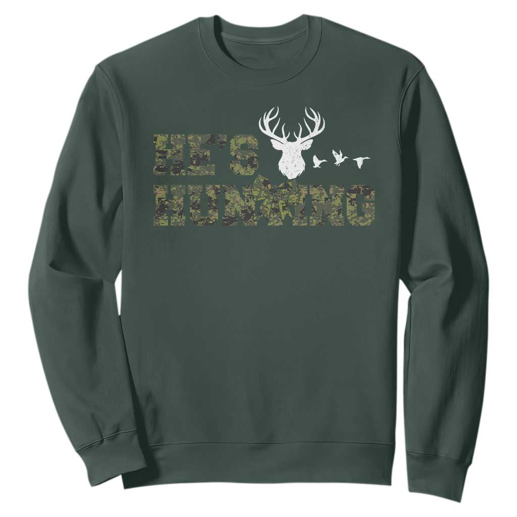 He Is Hunting Sweatshirt Camo Deer Hunters Girlfriend Wife Hunting Season TS10 Dark Forest Green Print Your Wear