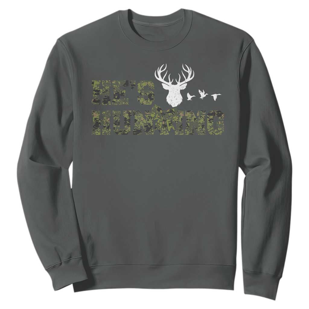 He Is Hunting Sweatshirt Camo Deer Hunters Girlfriend Wife Hunting Season TS10 Dark Heather Print Your Wear