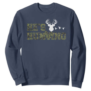 He Is Hunting Sweatshirt Camo Deer Hunters Girlfriend Wife Hunting Season TS10 Navy Print Your Wear