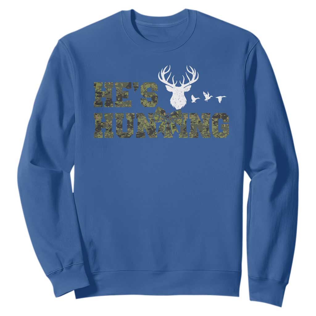 He Is Hunting Sweatshirt Camo Deer Hunters Girlfriend Wife Hunting Season TS10 Royal Blue Print Your Wear