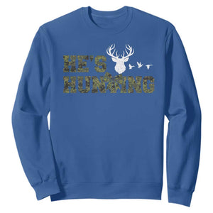 He Is Hunting Sweatshirt Camo Deer Hunters Girlfriend Wife Hunting Season TS10 Royal Blue Print Your Wear
