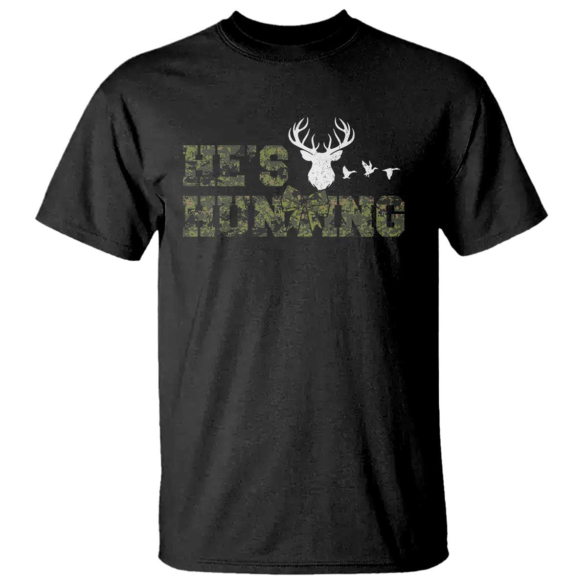 He Is Hunting T Shirt Camo Deer Hunters Girlfriend Wife Hunting Season TS10 Black Print Your Wear