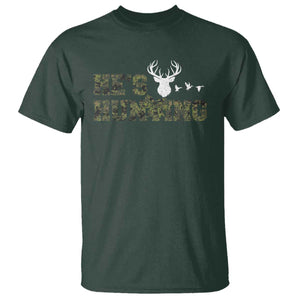 He Is Hunting T Shirt Camo Deer Hunters Girlfriend Wife Hunting Season TS10 Dark Forest Green Print Your Wear