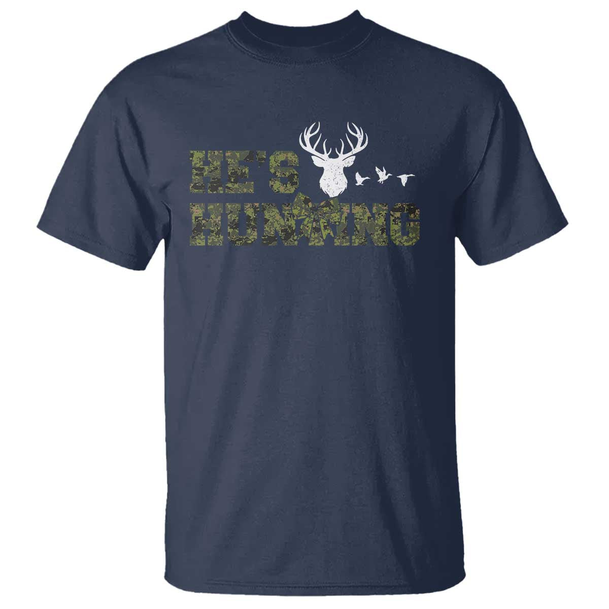 He Is Hunting T Shirt Camo Deer Hunters Girlfriend Wife Hunting Season TS10 Navy Print Your Wear