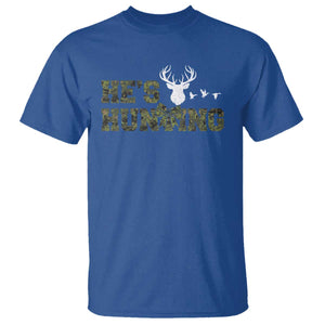 He Is Hunting T Shirt Camo Deer Hunters Girlfriend Wife Hunting Season TS10 Royal Blue Print Your Wear
