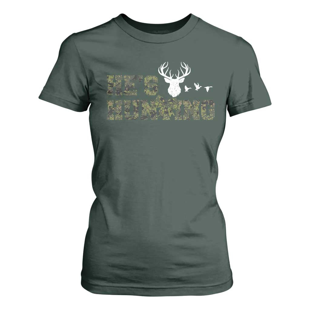 He Is Hunting T Shirt For Women Camo Deer Hunters Girlfriend Wife Hunting Season TS10 Dark Forest Green Print Your Wear
