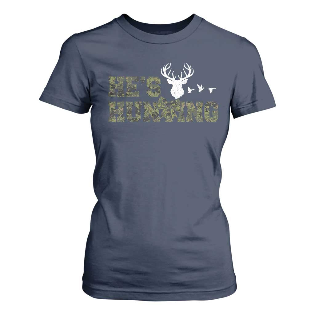 He Is Hunting T Shirt For Women Camo Deer Hunters Girlfriend Wife Hunting Season TS10 Navy Print Your Wear