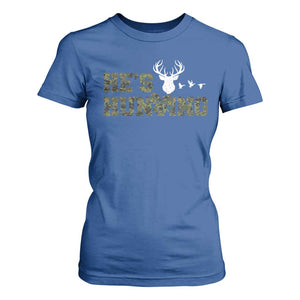He Is Hunting T Shirt For Women Camo Deer Hunters Girlfriend Wife Hunting Season TS10 Royal Blue Print Your Wear