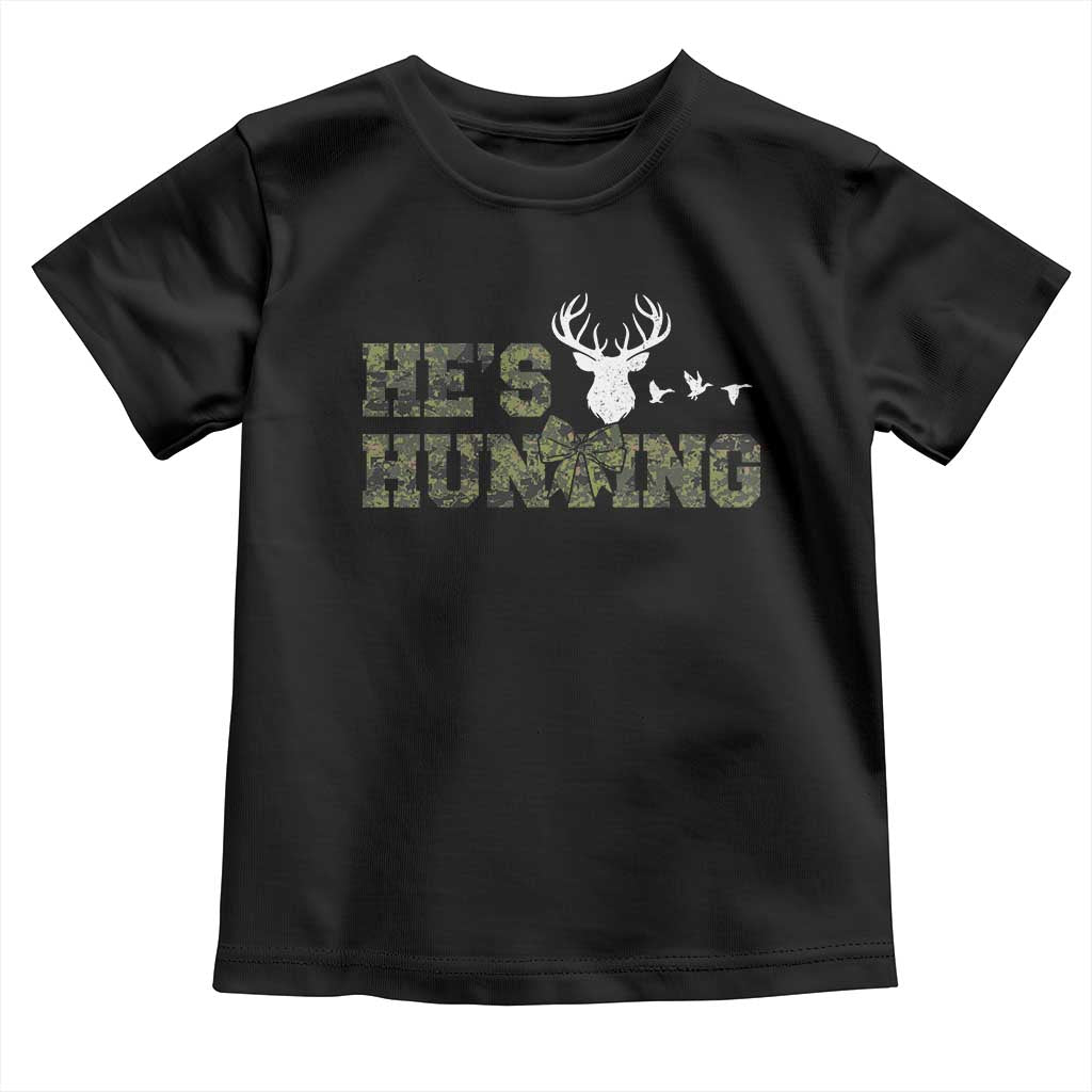 He Is Hunting Toddler T Shirt Camo Deer Hunters Girlfriend Wife Hunting Season TS10 Black Print Your Wear