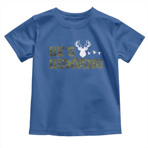 He Is Hunting Toddler T Shirt Camo Deer Hunters Girlfriend Wife Hunting Season TS10 Royal Blue Print Your Wear