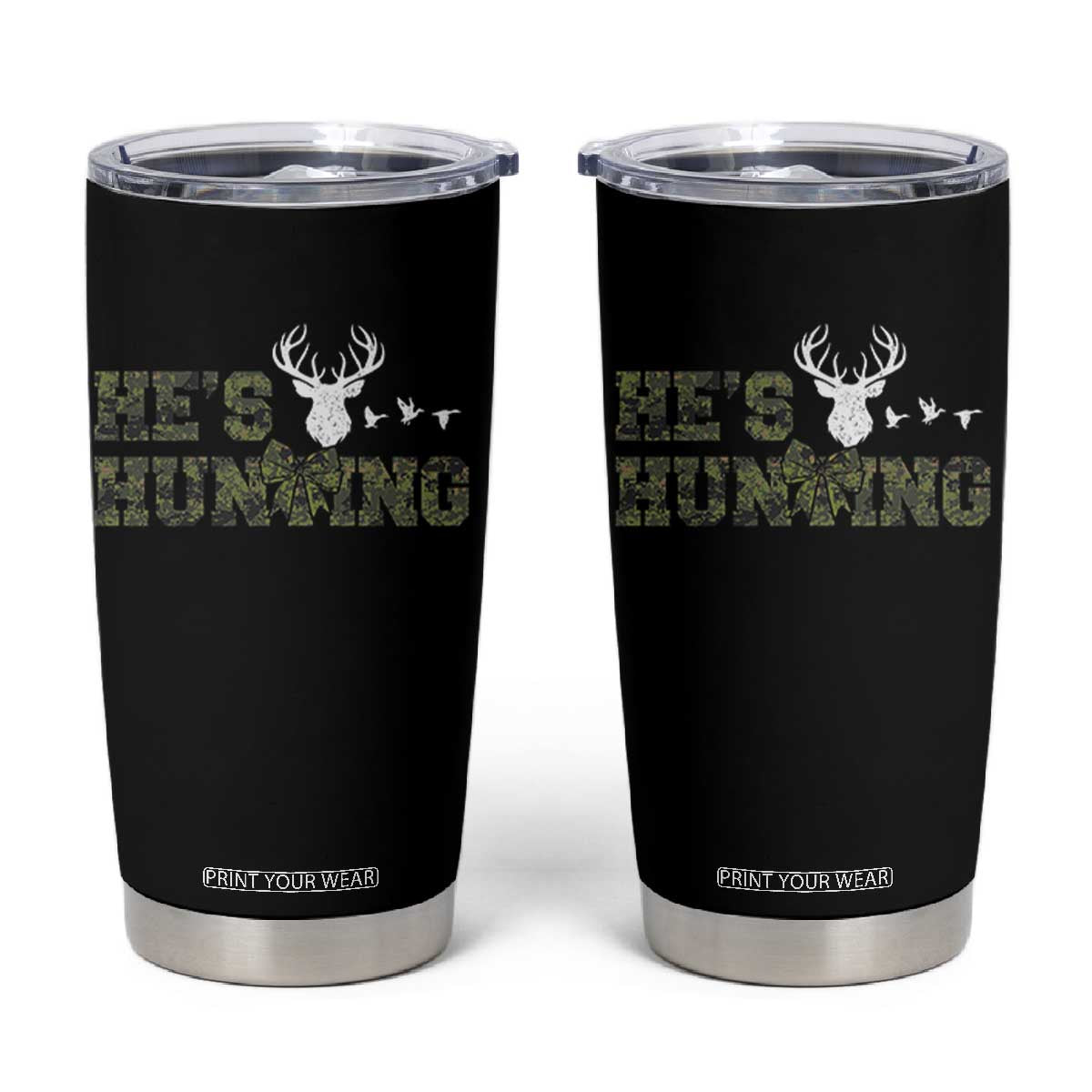 He Is Hunting Tumbler Cup Camo Deer Hunters Girlfriend Wife Hunting Season TS10 Black Print Your Wear