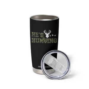 He Is Hunting Tumbler Cup Camo Deer Hunters Girlfriend Wife Hunting Season TS10 Print Your Wear