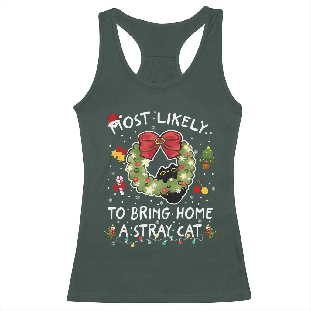 Kitten Christmas Racerback Tank Top Most Likely To Bring Home A Stray Cat Matching Xmas TS10 Dark Forest Green Print Your Wear