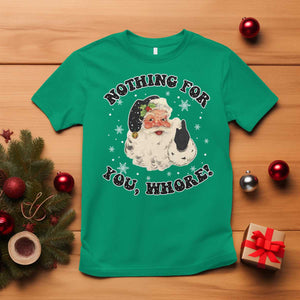 Funny Xmas Santa T Shirt Nothing For You Whore Christmas Joke Gift TS10 Irish Green Print Your Wear