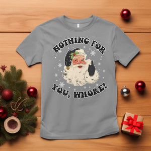 Funny Xmas Santa T Shirt Nothing For You Whore Christmas Joke Gift TS10 Sport Gray Print Your Wear