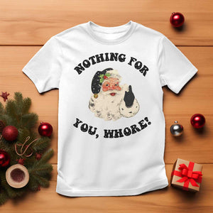 Funny Xmas Santa T Shirt Nothing For You Whore Christmas Joke Gift TS10 White Print Your Wear