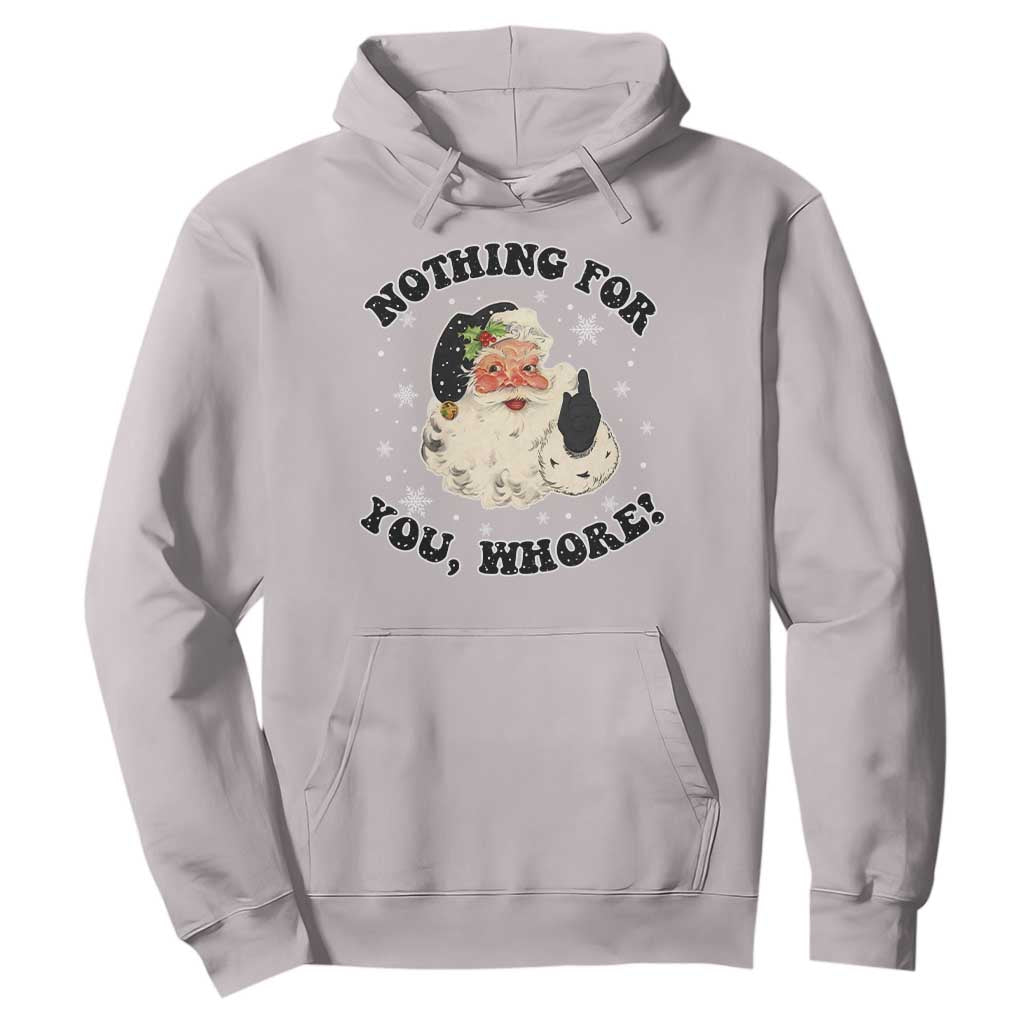 Funny Xmas Santa Hoodie Nothing For You Whore Christmas Joke Gift TS10 Ice Gray Print Your Wear