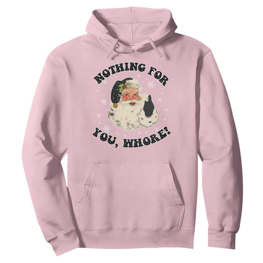 Funny Xmas Santa Hoodie Nothing For You Whore Christmas Joke Gift TS10 Light Pink Print Your Wear