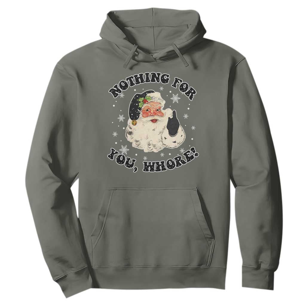 Funny Xmas Santa Hoodie Nothing For You Whore Christmas Joke Gift TS10 Military Green Print Your Wear