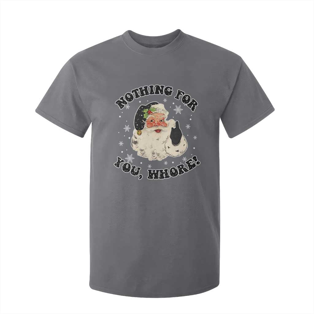 Funny Xmas Santa T Shirt For Kid Nothing For You Whore Christmas Joke Gift TS10 Charcoal Print Your Wear