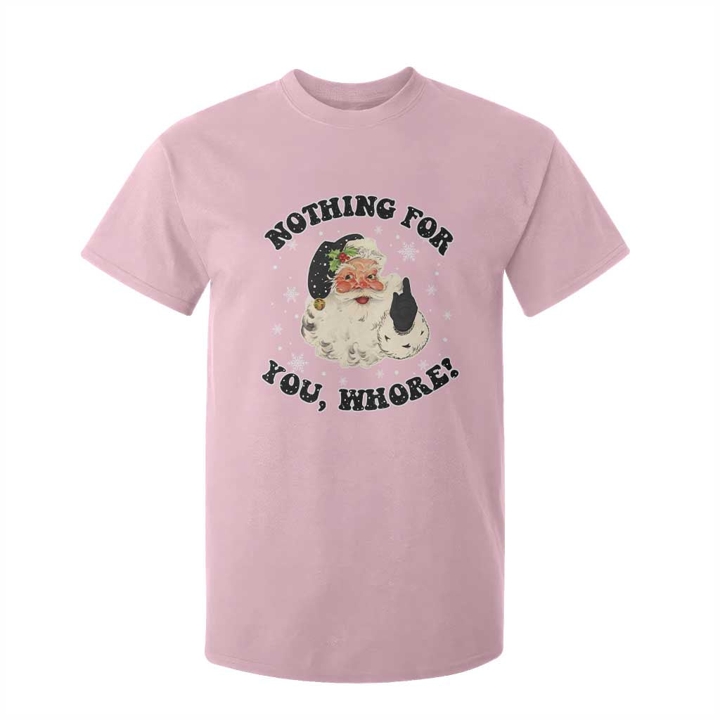 Funny Xmas Santa T Shirt For Kid Nothing For You Whore Christmas Joke Gift TS10 Light Pink Print Your Wear
